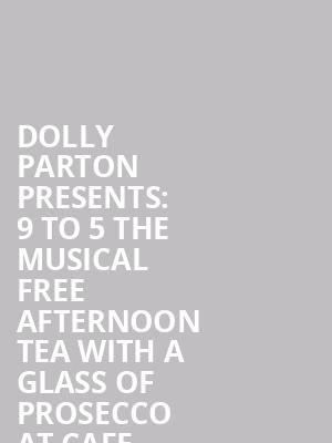 Dolly Parton presents: 9 to 5 the Musical + free afternoon tea with a glass of prosecco at Cafe Rouge at Savoy Theatre